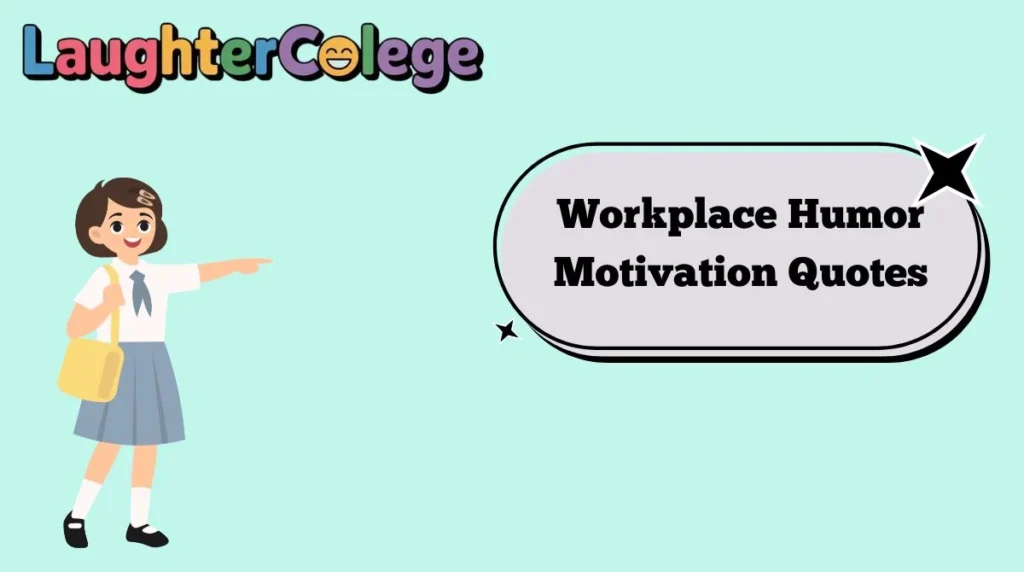 Workplace Humor Motivation Quotes