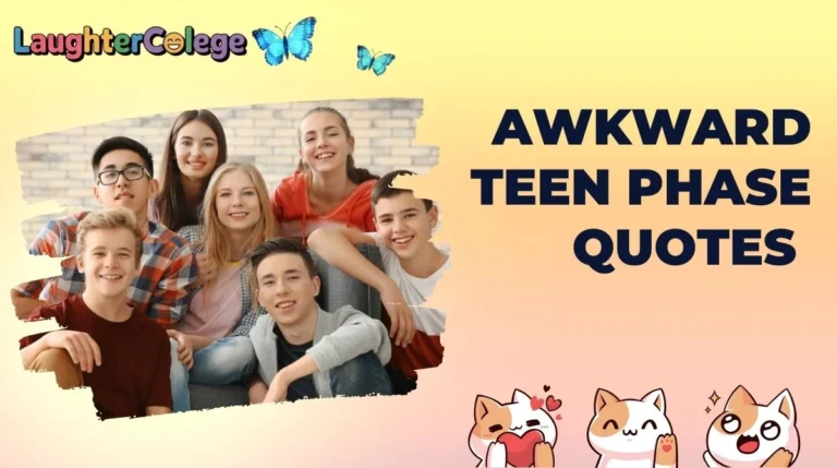 Awkward Teen Phase Quotes
