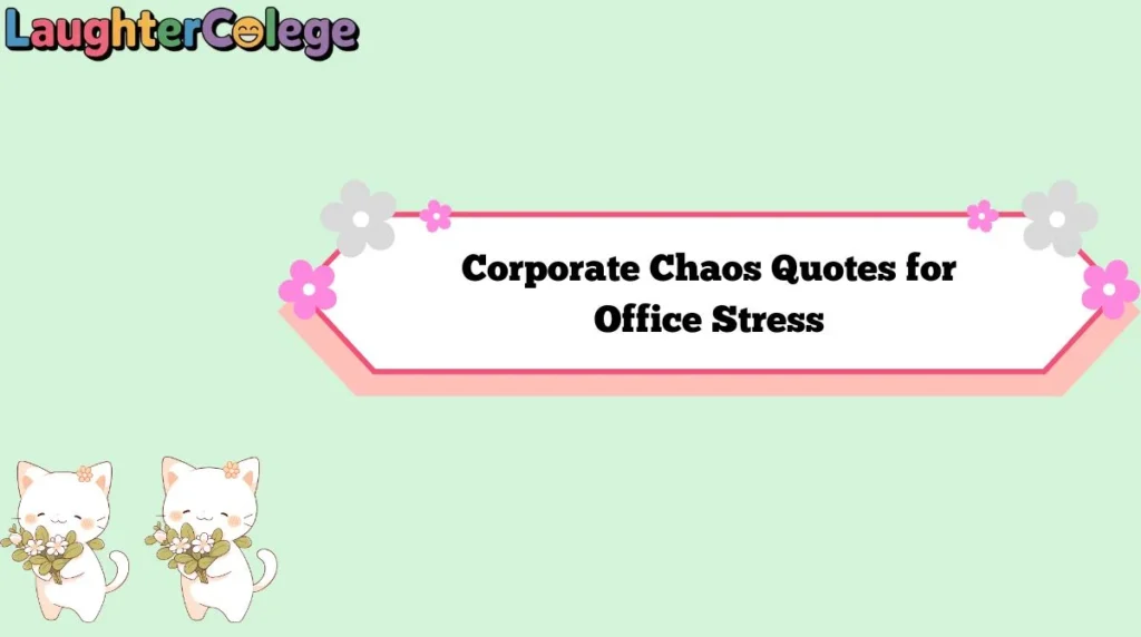 Corporate Chaos Quotes for Office Stress