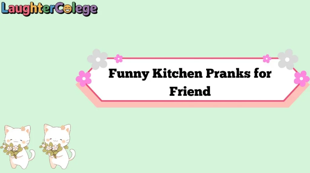 Funny Kitchen Pranks for Friend