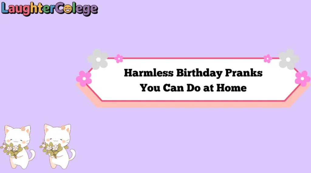 Harmless Birthday Pranks You Can Do at Home