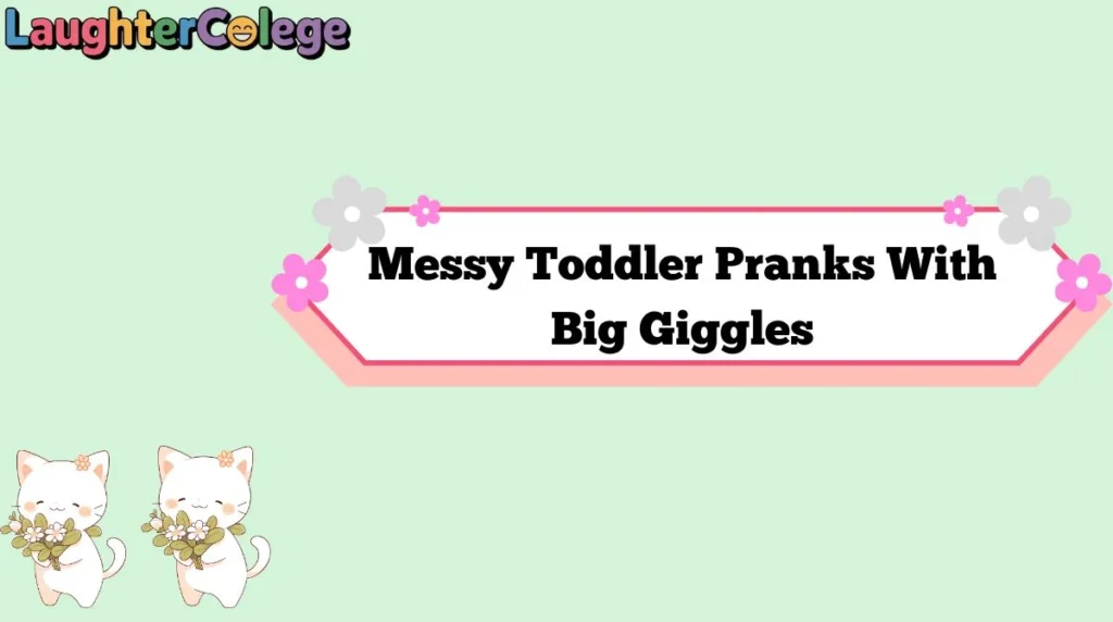 Messy Toddler Pranks With Big Giggles