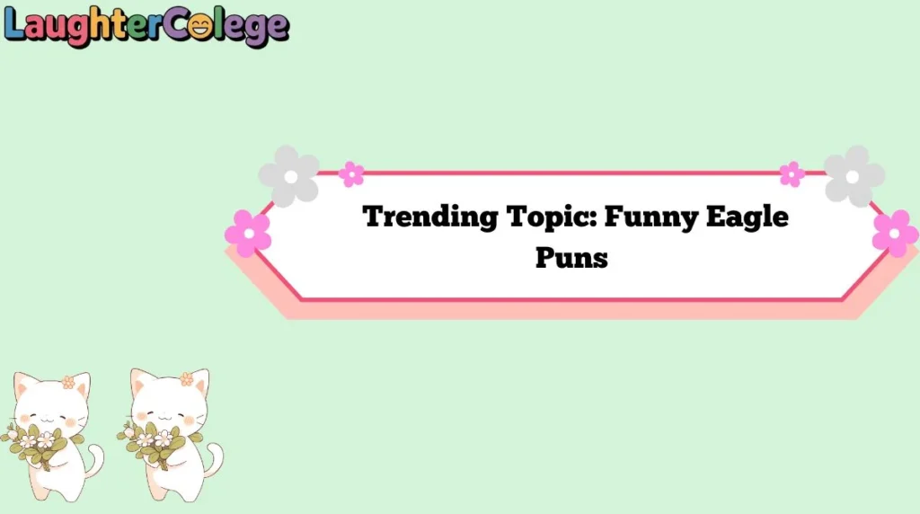 Trending Topic: Funny Eagle Puns