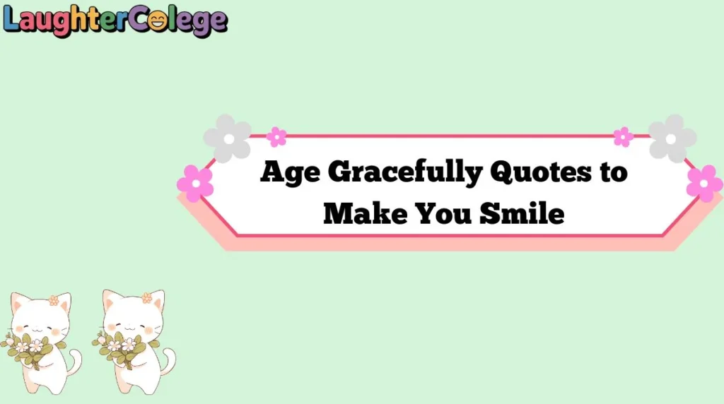 Age Gracefully Quotes to Make You Smile