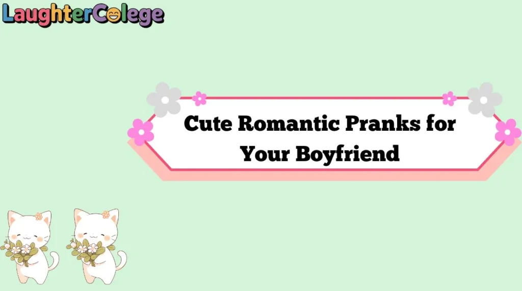 Cute Romantic Pranks for Your Boyfriend