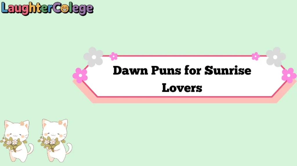 Dawn Puns for Sunrise Lovers