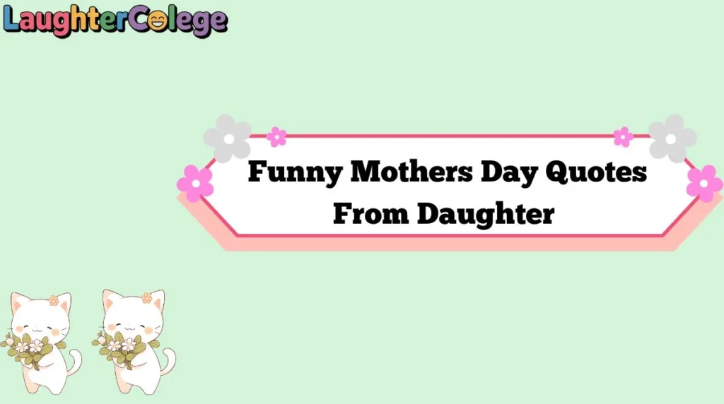 Funny Mothers Day Quotes From Daughter