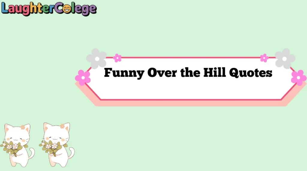 Funny Over the Hill Quotes