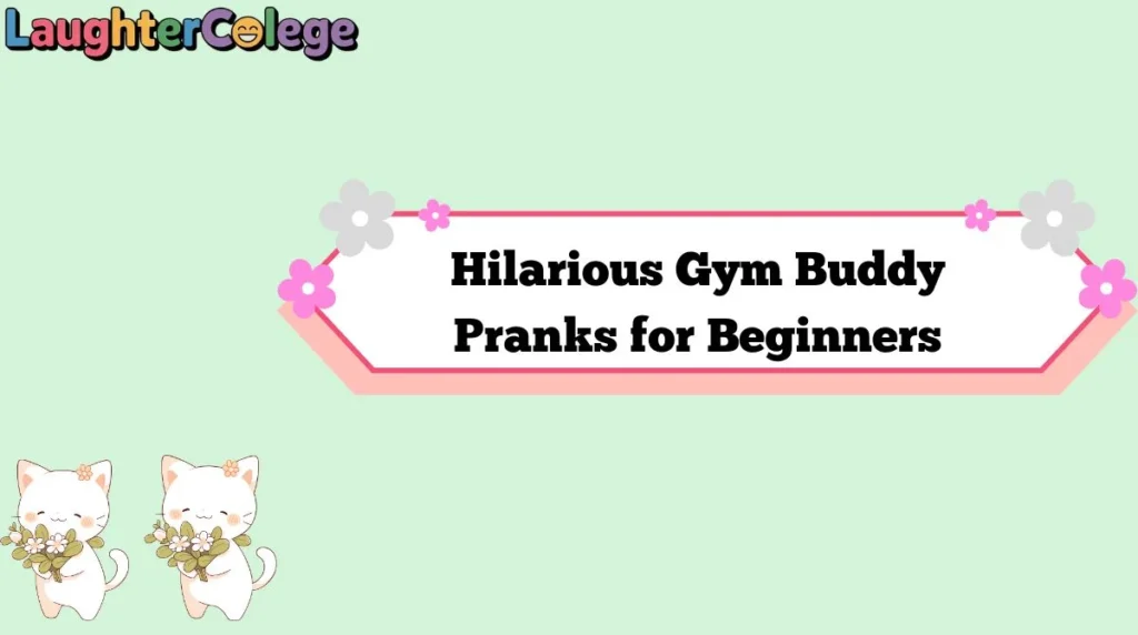 Hilarious Gym Buddy Pranks for Beginners
