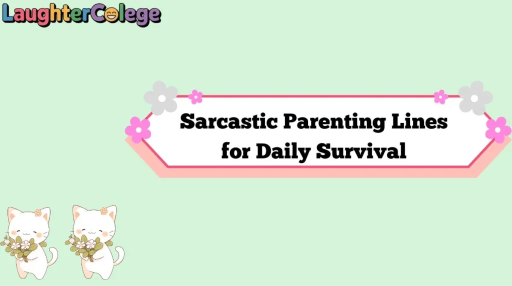 Sarcastic Parenting Lines for Daily Survival