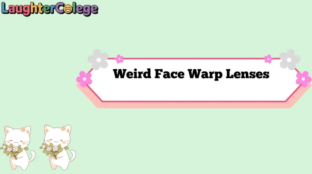 Weird Face Warp Lenses