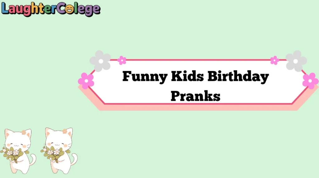 Funny Kids Birthday Pranks