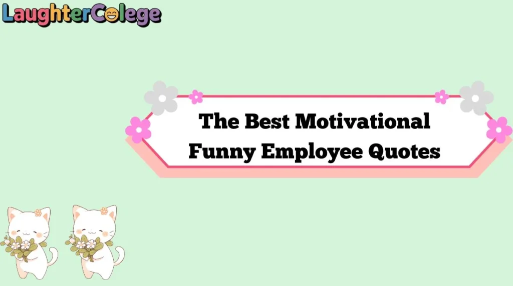 The Best Motivational Funny Employee Quotes