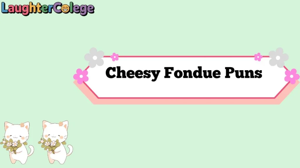 Cheesy Fondue Puns