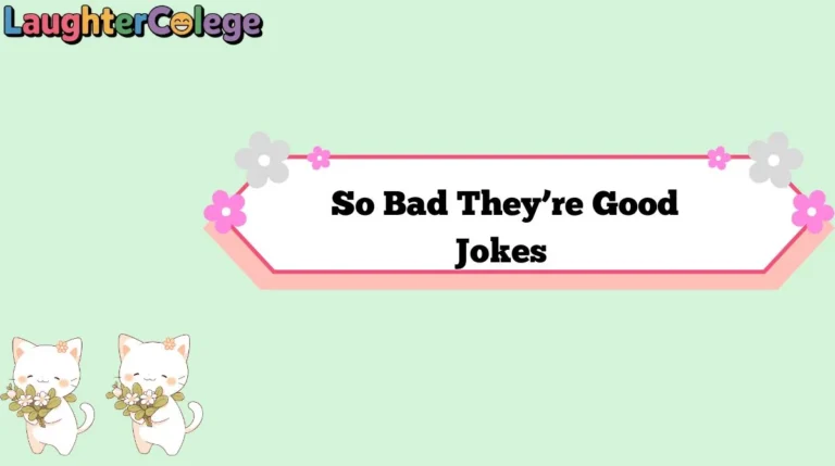 So Bad They’re Good Jokes