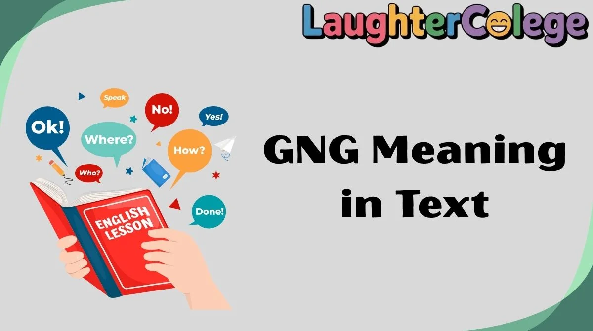 GNG Meaning in Text: Full Guide to What “GNG” Stands For in Chat ...
